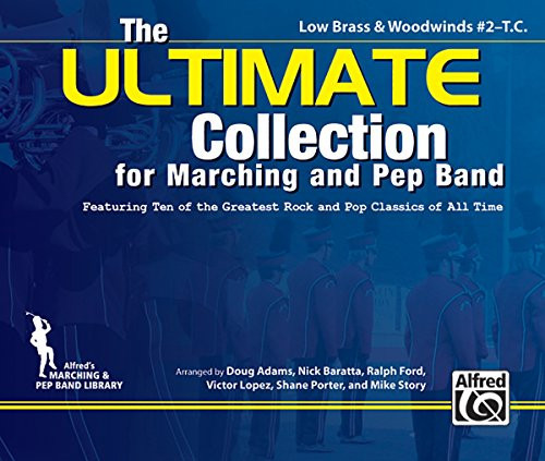 The Ultimate Collection for Marching and Pep Band Featuring Ten of the Greatest Rock and Pop Classics of All Time (Low Brass & Woodwinds #2 - T.C.)