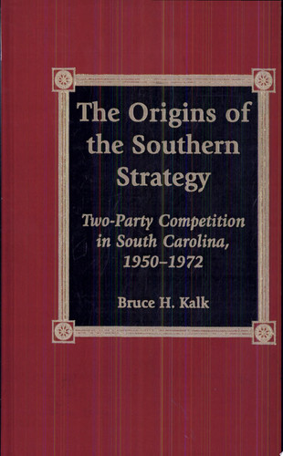 The Origins of the Southern Strategy Two-party Competition in South Carolina, 1950-1972