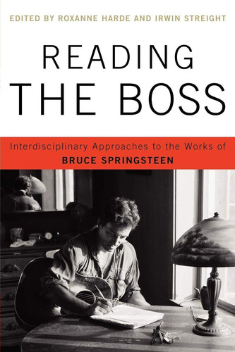 Reading the Boss Interdisciplinary Approaches to the Works of Bruce Springsteen