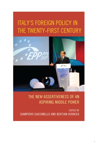 Italy's Foreign Policy in the Twenty-first Century The New Assertiveness of an Aspiring Middle Power