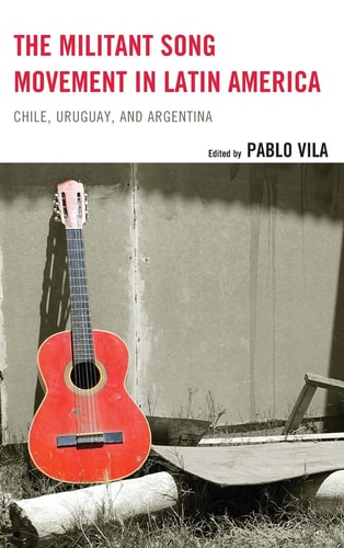 The Militant Song Movement in Latin America Chile, Uruguay, and Argentina