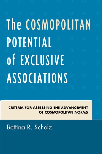 The Cosmopolitan Potential of Exclusive Associations Criteria for Assessing the Advancement of Cosmopolitan Norms