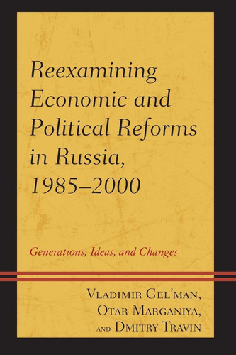Reexamining Economic and Political Reforms in Russia, 1985–2000 Generations, Ideas, and Changes