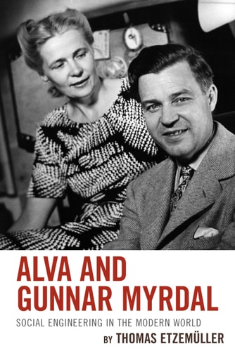 Alva and Gunnar Myrdal Social Engineering in the Modern World
