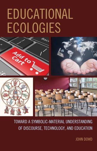 Educational Ecologies Toward a Symbolic-Material Understanding of Discourse, Technology, and Education