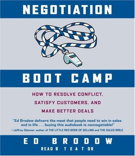 Negotiation Boot Camp: How to Resolve Conflict, Satisfy Customers, and Make Better Deals