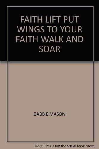 FAITH LIFT PUT WINGS TO YOUR FAITH WALK AND SOAR