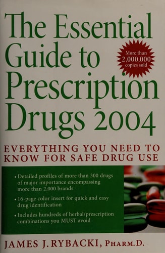 The Essential Guide to Prescription Drugs 2004 Everything You Need to Know for Safe Drug Use