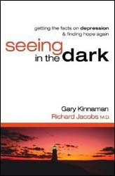 Seeing in the Dark Getting the Facts on Depression & Finding Hope Again