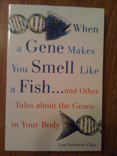 The Gene that Makes You Smell Like a Fish And Other Tales about the Genes in Your Body