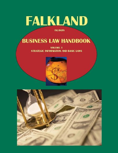 Falkland Islands Business Law Handbook Volume 1 Strategic Information and Basic Laws