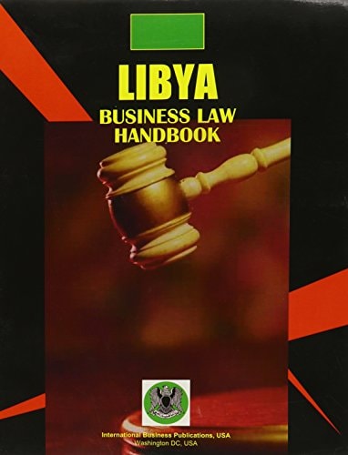 Libya Business Law Handbook Basic Business Legislation and Regulations Affecting Business and Investment Activity