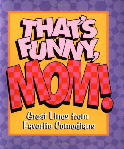 That's Funny, Mom!