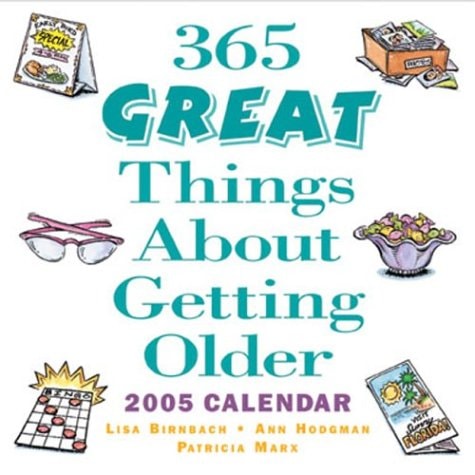 365 Greatest Things About Getting Older: 2005 Day-to-Day Calendar