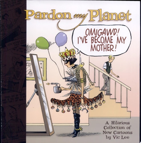Pardon My Planet Omigawd! I've Become My Mother!