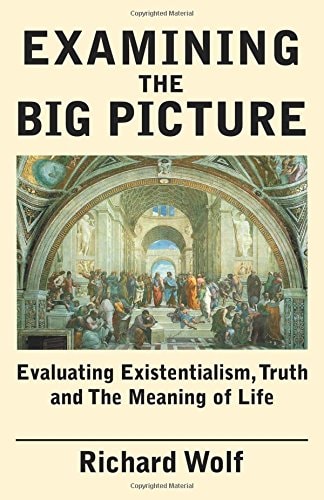 Examining the Big Picture Evaluating Existentialism, Truth and the Meaning of Life