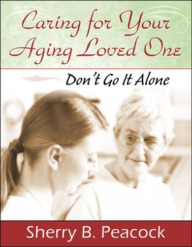 Caring for Your Aging Loved One Don't Go It Alone