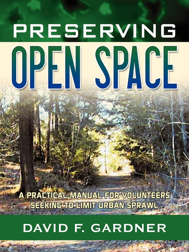 Preserving Open Space A Practical Manual for Volunteers Seeking to Limit Urban Sprawl