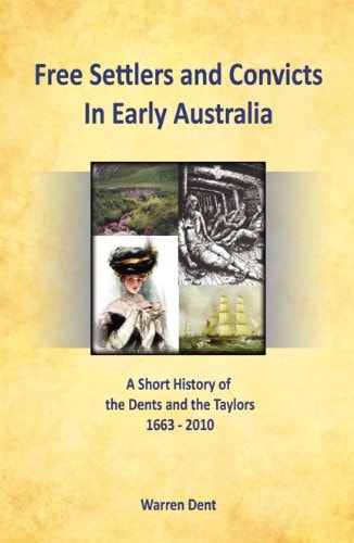 Free Settlers and Convicts in Early Australia: A Short History of the Dents and the Taylors, 1663-2010