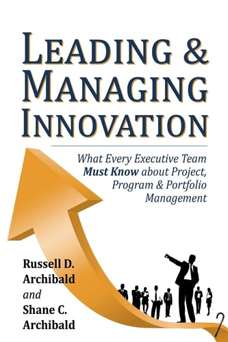 Leading and Managing Innovation What Every Executive Team Must Know about Project, Program and Portfolio Management