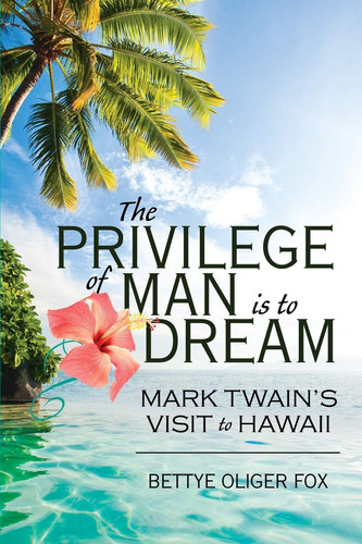 The Privilege of Man Is to Dream Mark Twain's Visit to Hawaii