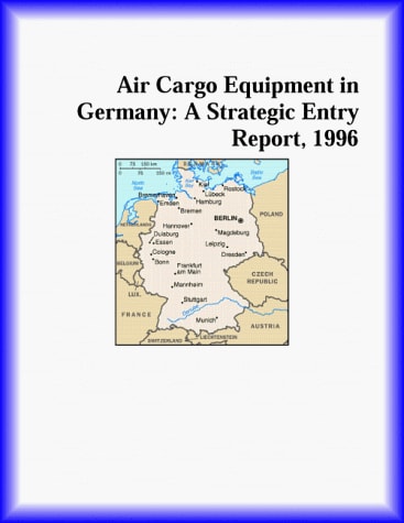Air Cargo Equipment in Germany: A Strategic Entry Report, 1996