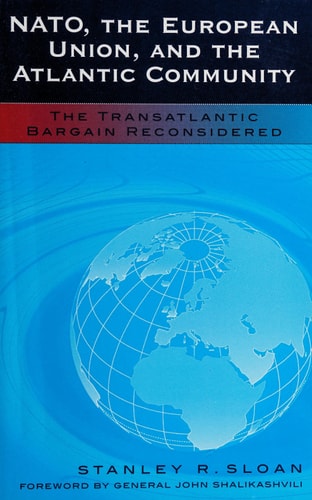 NATO, the European Union, and the Atlantic Community: The Transatlantic Bargain Reconsidered (Foundations of Cultural Thought)
