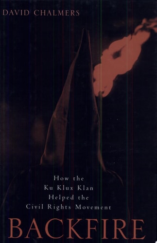 Backfire How the Ku Klux Klan Helped the Civil Rights Movement