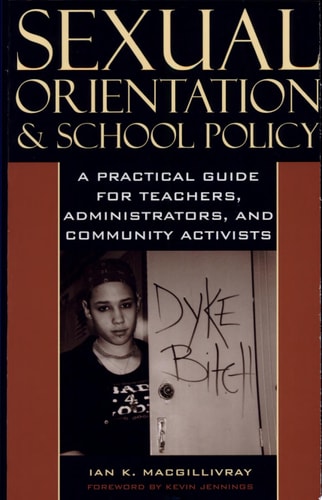 Sexual Orientation and School Policy A Practical Guide for Teachers, Administrators, and Community Activists