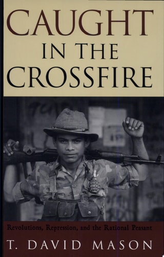 Caught in the Crossfire Revolution, Repression, and the Rational Peasant