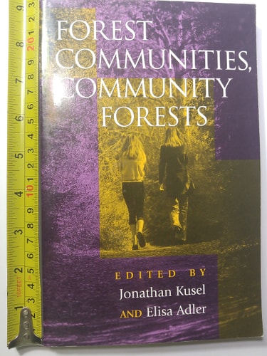 Forest Communities, Community Forests Struggles and Successes in Rebuilding Communities and Forests