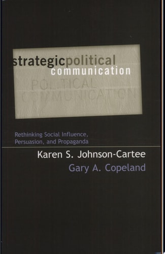 Strategic Political Communication Rethinking Social Influence, Persuasion, and Propaganda