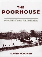 The Poorhouse: America's Forgotten Institution