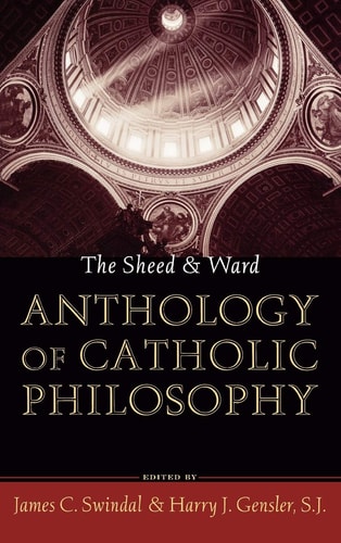 The Sheed and Ward Anthology of Catholic Philosophy (A Sheed & Ward Classic)