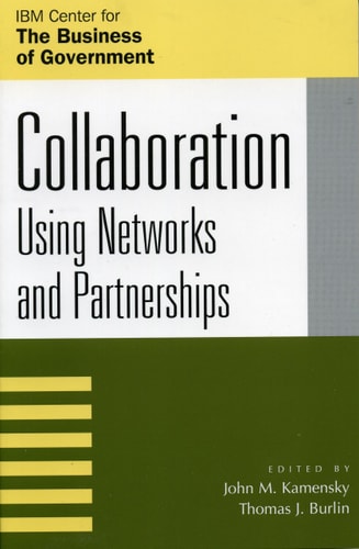 Collaboration: Using Networks and Partnerships (IBM Center for the Business of Government)