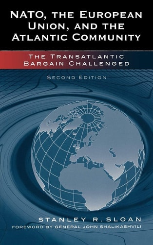 NATO, the European Union, and the Atlantic Community: The Transatlantic Bargain Challenged
