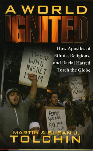 A World Ignited How Apostles of Ethnic, Religious, and Racial Hatred Torch the Globe