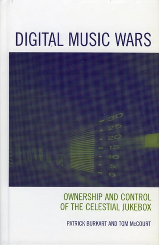 Digital Music Wars Ownership and Control of the Celestial Jukebox