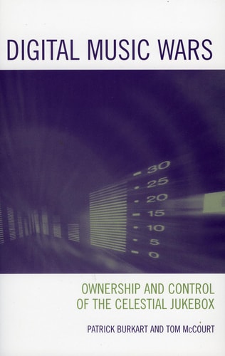 Digital Music Wars Ownership and Control of the Celestial Jukebox