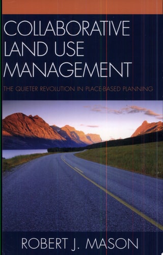 Collaborative Land Use Management The Quieter Revolution in Place-Based Planning