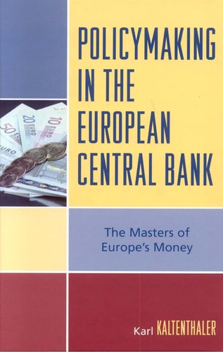 Policymaking in the European Central Bank: The Masters of Europe's Money (Governance in Europe)