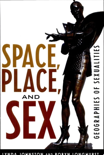 Space, Place, and Sex Geographies of Sexualities