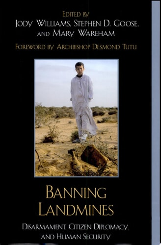 Banning Landmines Disarmament, Citizen Diplomacy, and Human Security