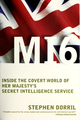 MI6 Inside the Covert World of Her Majesty's Secret Intelligence Service