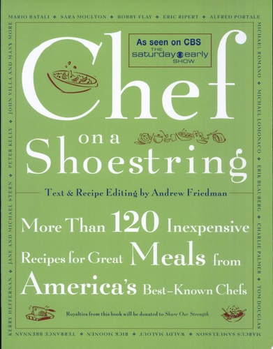 Chef on a Shoestring More Than 120 Inexpensive Recipes for Great Meals from America's Best Known Chefs