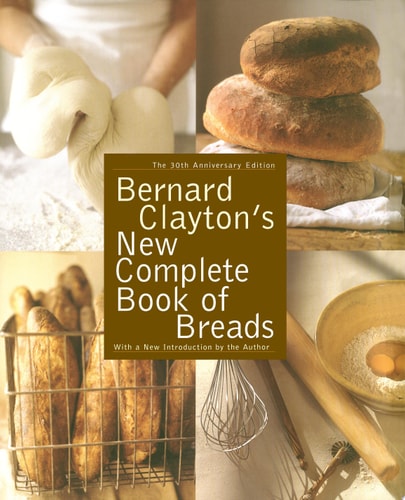 Bernard Clayton's New Complete Book of Breads
