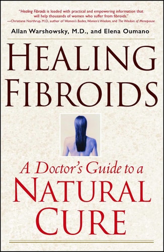 Healing Fibroids A Doctor's Guide to a Natural Cure
