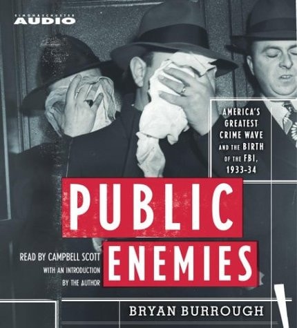 Public Enemies: America's Greatest Crime Wave and the Birth of the FBI 1933-1934