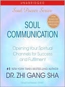Soul Communication: Opening Your Spiritual Channels For Success And Fulfillment