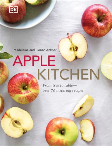 Apple Kitchen From Tree to Table - Over 70 Inspired Recipes